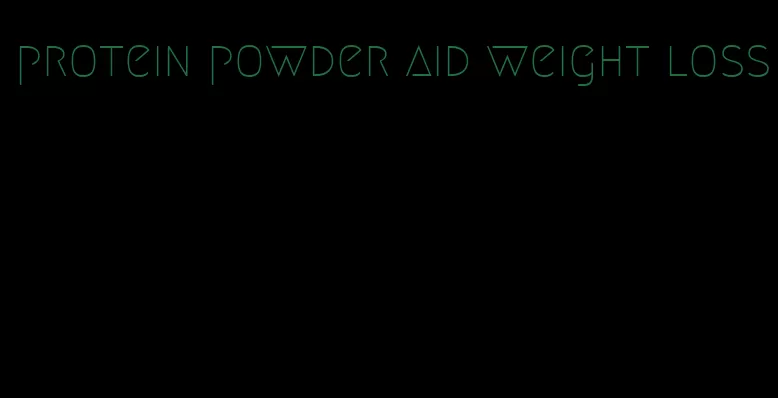 protein powder aid weight loss