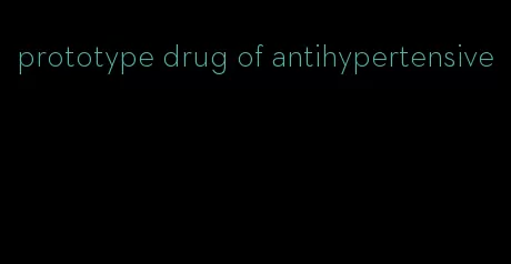 prototype drug of antihypertensive