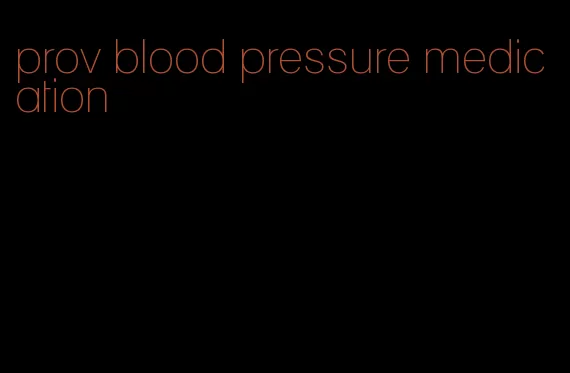 prov blood pressure medication
