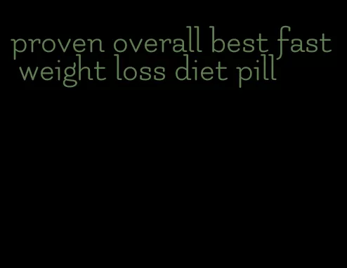 proven overall best fast weight loss diet pill