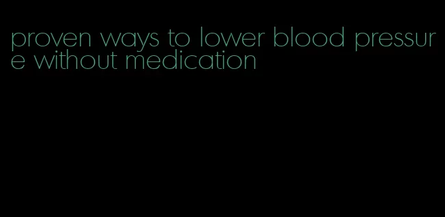 proven ways to lower blood pressure without medication