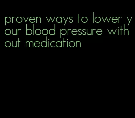 proven ways to lower your blood pressure without medication