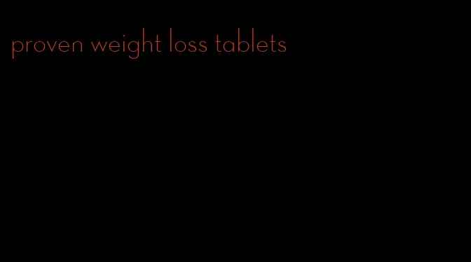 proven weight loss tablets