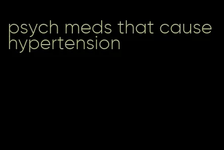 psych meds that cause hypertension