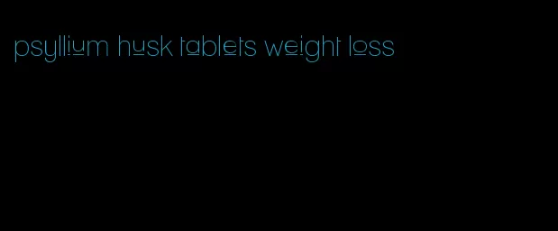 psyllium husk tablets weight loss