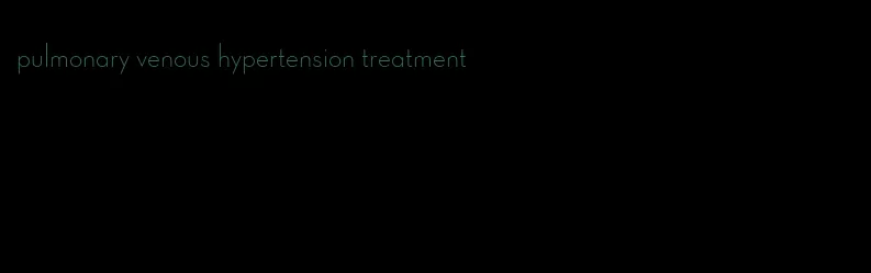 pulmonary venous hypertension treatment