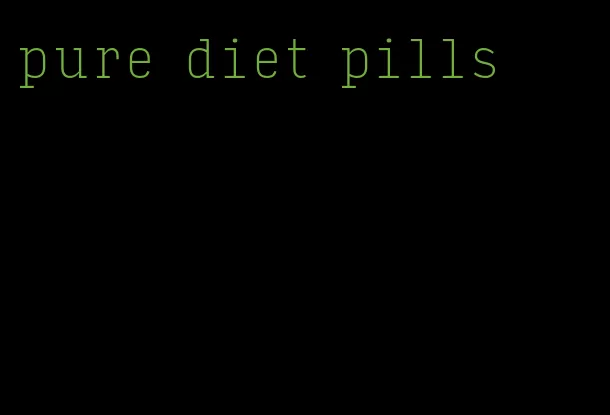 pure diet pills