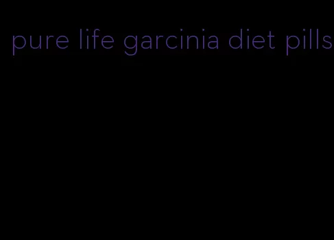 pure life garcinia diet pills