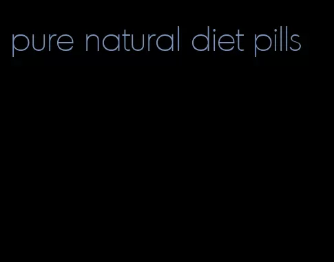 pure natural diet pills