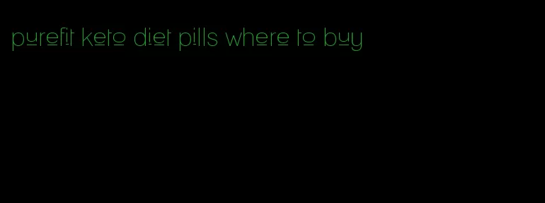 purefit keto diet pills where to buy