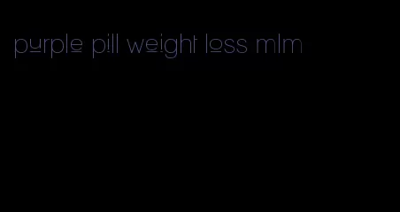 purple pill weight loss mlm