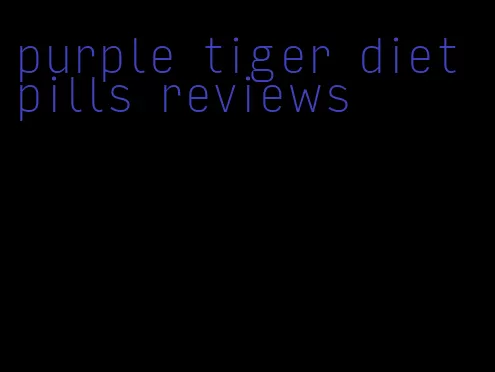 purple tiger diet pills reviews