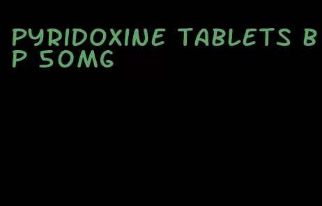 pyridoxine tablets bp 50mg