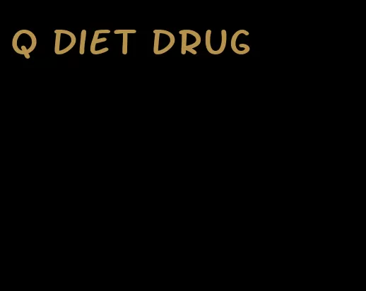 q diet drug