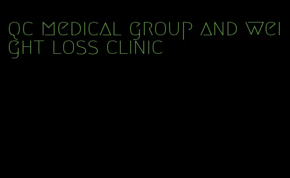 qc medical group and weight loss clinic
