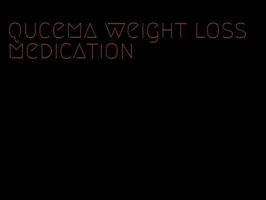 qucema weight loss medication