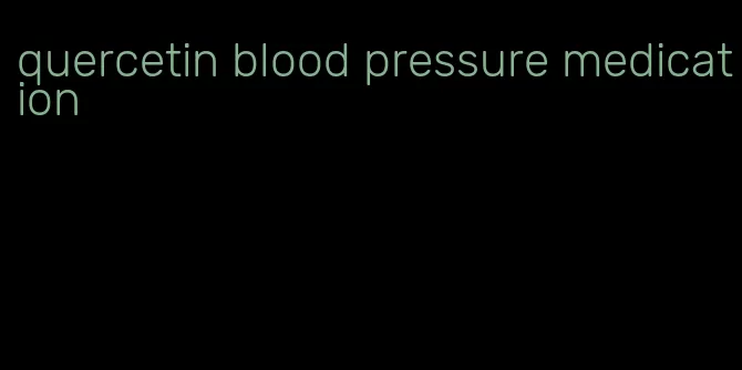 quercetin blood pressure medication