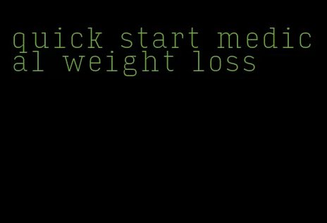 quick start medical weight loss