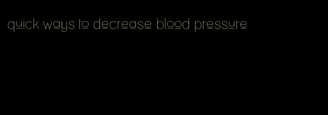 quick ways to decrease blood pressure