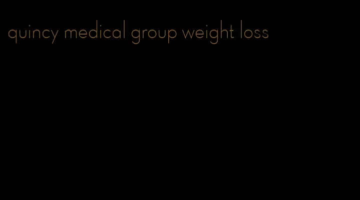quincy medical group weight loss