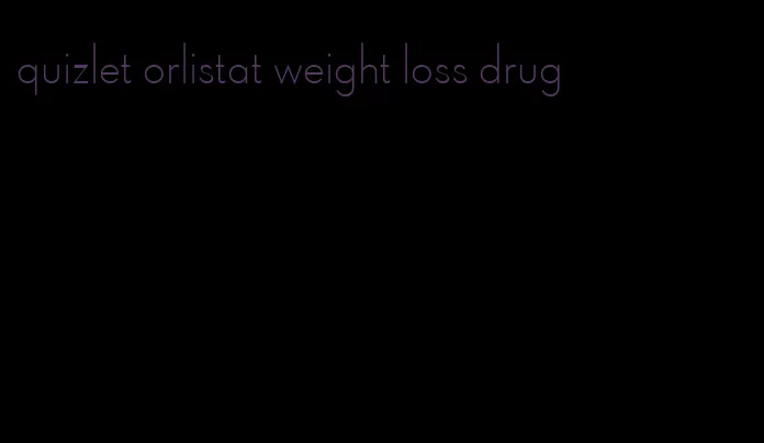 quizlet orlistat weight loss drug