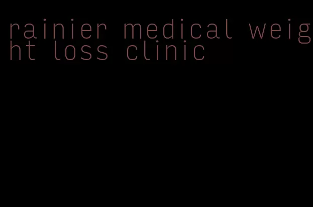 rainier medical weight loss clinic