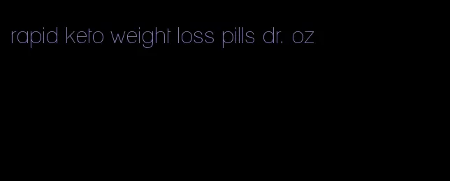 rapid keto weight loss pills dr. oz