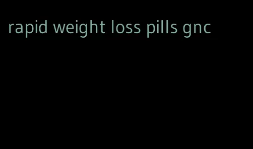 rapid weight loss pills gnc