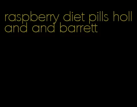 raspberry diet pills holland and barrett