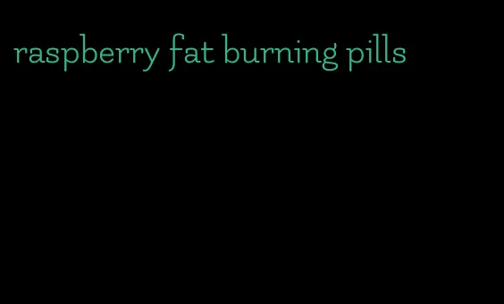 raspberry fat burning pills