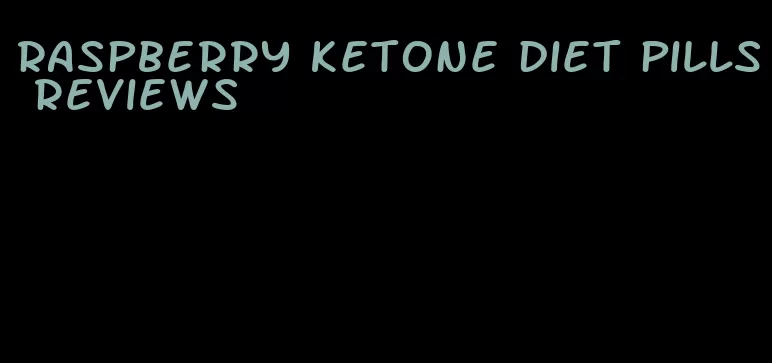 raspberry ketone diet pills reviews