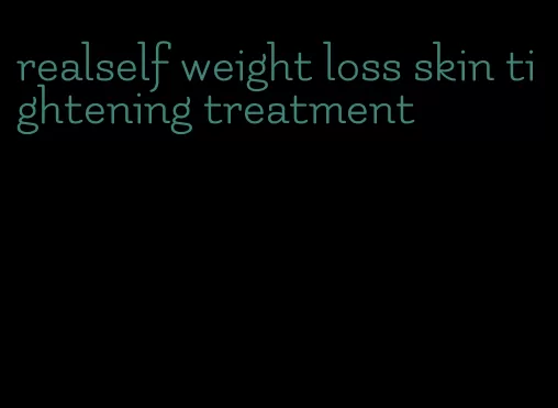 realself weight loss skin tightening treatment