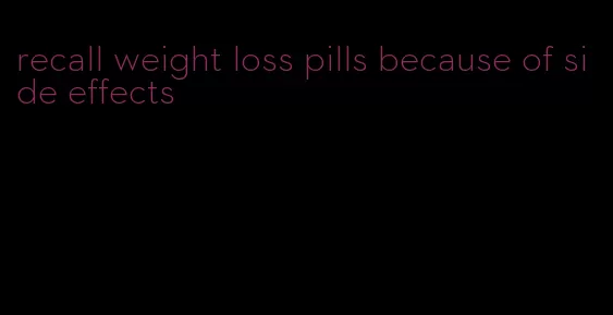 recall weight loss pills because of side effects