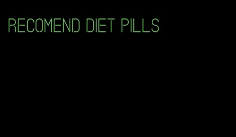 recomend diet pills