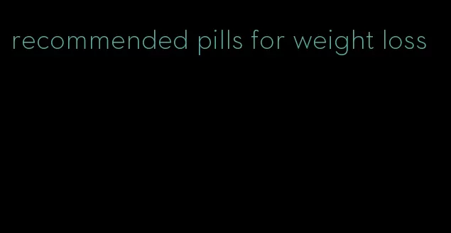 recommended pills for weight loss