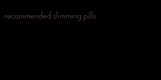 recommended slimming pills
