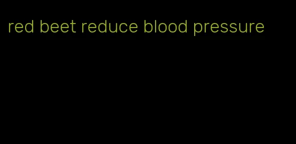 red beet reduce blood pressure