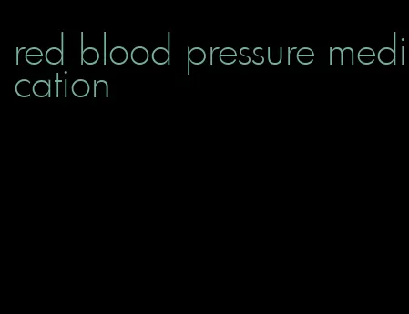 red blood pressure medication