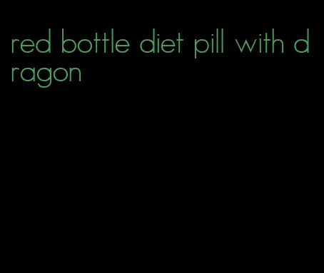 red bottle diet pill with dragon