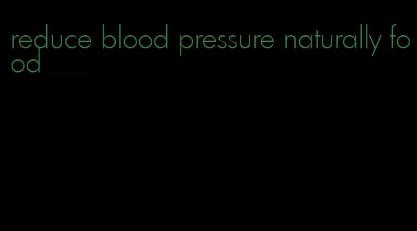 reduce blood pressure naturally food