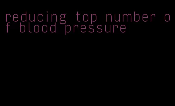 reducing top number of blood pressure