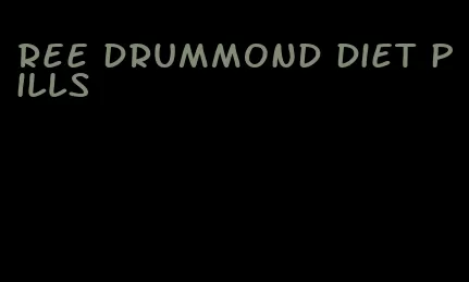 ree drummond diet pills
