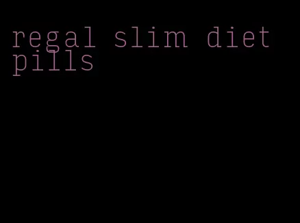 regal slim diet pills