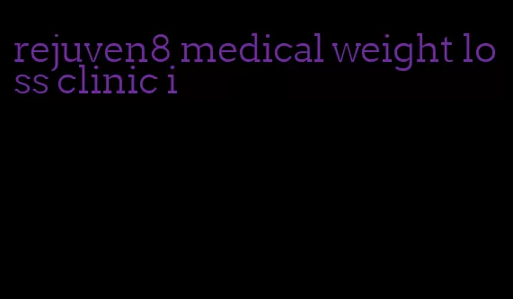 rejuven8 medical weight loss clinic i