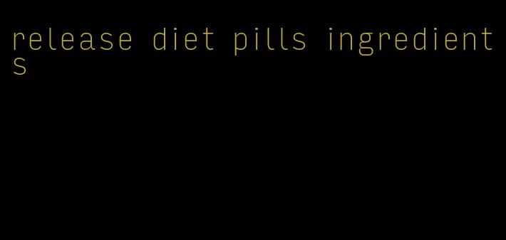 release diet pills ingredients