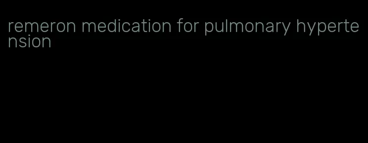 remeron medication for pulmonary hypertension