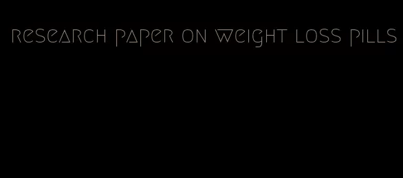 research paper on weight loss pills