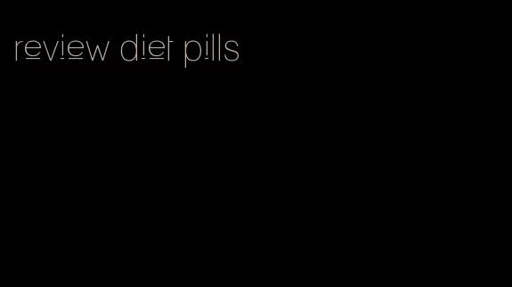 review diet pills