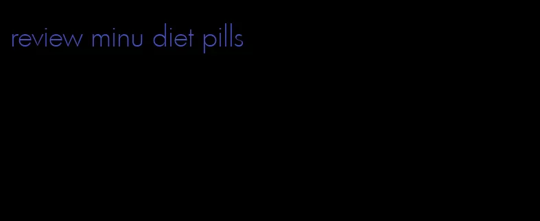 review minu diet pills