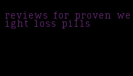 reviews for proven weight loss pills